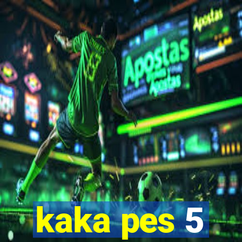 kaka pes 5